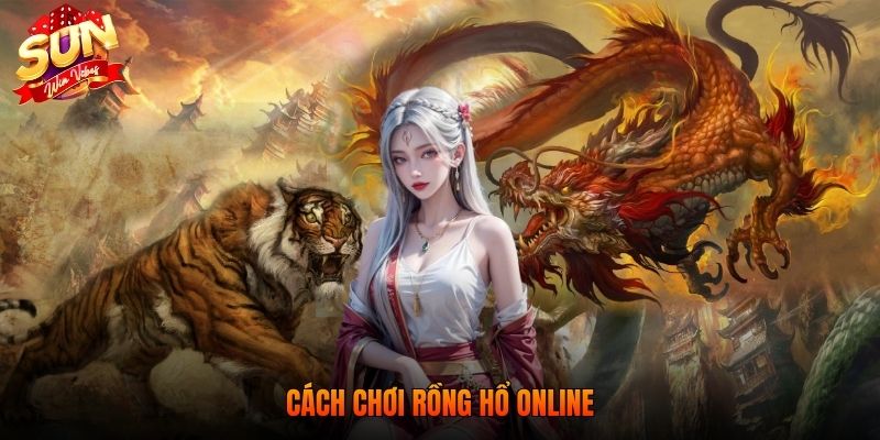 Cách Chơi Rồng Hổ Online Đơn Giản Và Kinh Nghiệm Gom Thưởng 1 Cách chơi rồng hổ online